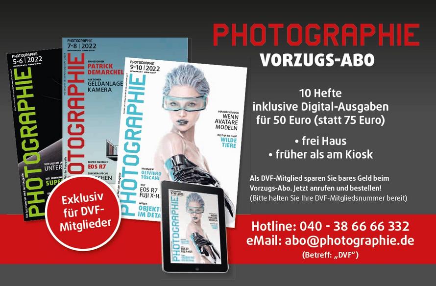 DVF-Mitglieder profitieren von der exklusiven Medienpartnerschaft zwischen der Zeitschrift PHOTOGRAPHIE und dem DVF. 
DVF-Mitglieder bekommen das Vorteils-Abo für 10 Ausgaben der PHOTOGRAPHIE (pro Jahr erscheinen 6 Hefte) zum Vorteilspreis von nur 50 Euro und erhalten die parallel erschienenen digitalen Ausgaben und Sonderhefte der PHOTOGRAPHIE gratis dazu (regulär kostet das Gesamtpaket 75 Euro).
Nutzen Sie dazu die eingerichtete Hotline 040 - 38 66 66 332 und halten Sie ihre DVF-Mitgliedsnummer bereit. Oder Sie schreiben an die oder die Email-Adresse abo@photographie.de (Betreff: 